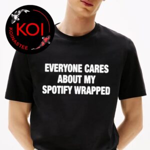 Everyone Cares About My Spotify Wrapped Unisex T-Shirt