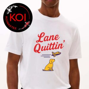 Lane Quittin With Juice Dog Unisex T-Shirt