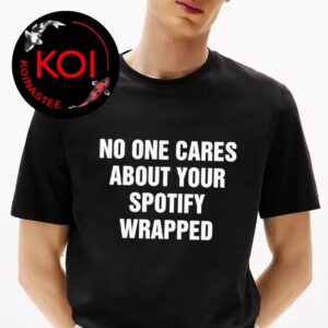 No One Cares About Your Spotify Wrapped Unisex T-Shirt