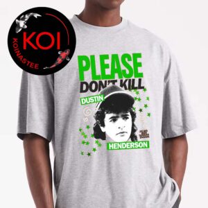Please Dont Kill Dustin Henderson Stranger Things Unisex T-Shirt