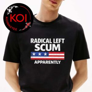 Radical Left Scum Apparently Unsiex T-Shirt