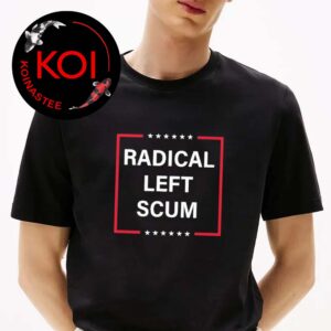 Radical Left Scum Unsiex T-Shirt