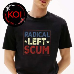Radical Left Scum Unsiex T-Shirt Long Sleeve Hoodie