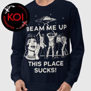 Stranger Things Beam Me Up This Place Sucks Sweatshirt T-Shirt