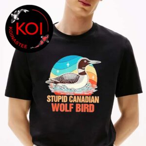 Stupid Canadian Wolf Bird Common Loon Bird Watching Lover Unisex T-Shirt