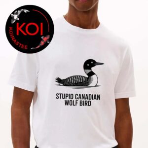 Stupid Canadian Wolf Bird Funny Loon Humor Unisex T-Shirt