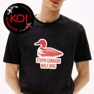 Stupid Canadian Wolf Bird Funny Loon Quote Unisex T-Shirt