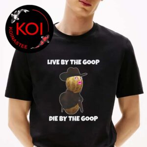 The Burnt Peanut GOOP Bungulator Live The Goop Die By The Goop Unisex T-Shirt