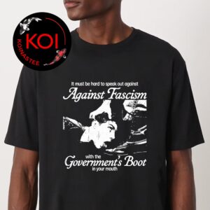 Against Facism With The Goverments Boot In Your Mouth Unisex T-Shirt