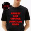 Arrest ICE Agent Jonathan Ross For Murder Now Unisex T-Shirt