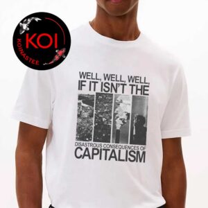 Disastrous Consequences of Capitalism Unisex T-Shirt