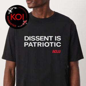 Dissent Is Patriotic ACLU Nationwide Unisex T-Shirt