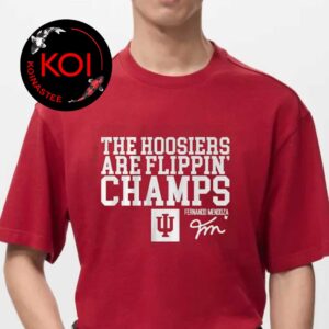 Fernando Mendoza Indiana Hoosiers The Hoosiers Are Flippin’ Champs Unisex T-Shirt