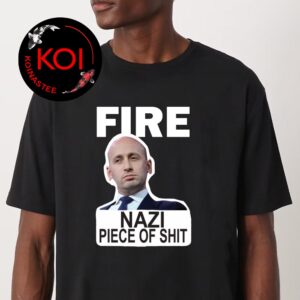 Fire Stephen Miller Nazi Piece Of Shit Unisex T-Shirt