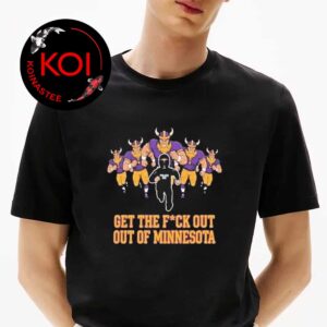 Get Fuck Out Of Minnesota Vikings Unisex T-Shirt