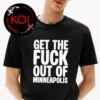 Get The Fuck Out of Minneapolis Essenntial T-Shirt