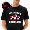 I Stand With Greenland Flag Unisex T-Shirt I Stand With Greenland Flag Unisex T-Shirt
