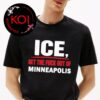 ICE Get The Fuck Out of Minneapolis Classic T-Shirt