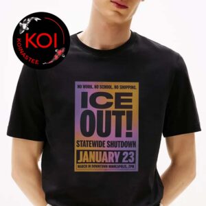 Ice Out January 23rd Statewide Shutdown No Work No School No Shopping 2026 Unisex T-Shirt