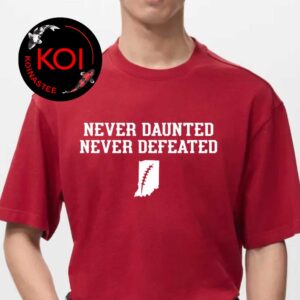 Indiana Hoosiers Never Daunted Never Defeated 2025 2026 National Champions Unisex T-Shirt