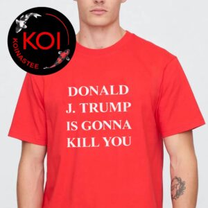 Jimmy Kimmel Donald J Trump Is Gonna Kill You Unisex T-Shirt