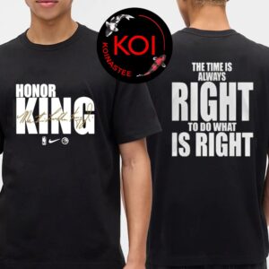 Honor King The Time Is Always Right To Do What Is Right Two Sided T-Shirt