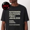 No Work No School No Shopping Ice Out Everywhere Nationwide Shutdown Friday January 30th 2026 Unisex T-Shirt