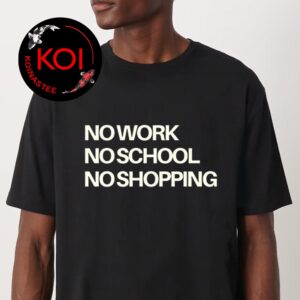 No Work No School No Shopping Ice Out Everywhere Nationwide Shutdown Friday January 30th 2026 Unisex T-Shirt