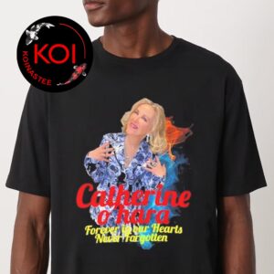 RIP Catherine O’Hara Forever In Our Hearts Never Forgotten Unisex T-Shirt