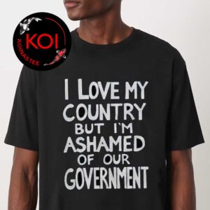 Billie Eilish I Love My Country But Im Ashamed Of Our Government Unisex T-Shirt