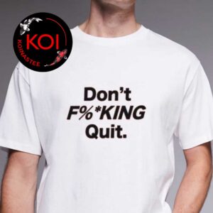 Don’t Fucking Quit 2026 Anthony Kim Unisex T-Shirt