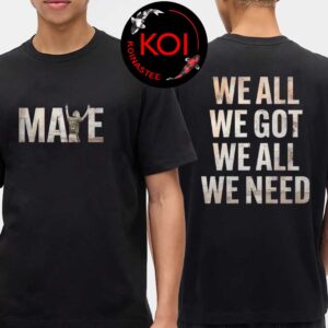 Drake Maye We All We Got We All We Need Two Sided T-Shirt Hoodie Sweatshirt