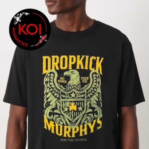Dropkick Murphys No Kings Fuck Ice For The People 2026 Tour Unisex T-Shirt Hoodie Sweatshirt