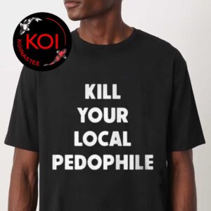 Kill Your Local Pedophile Unisex T-Shirt