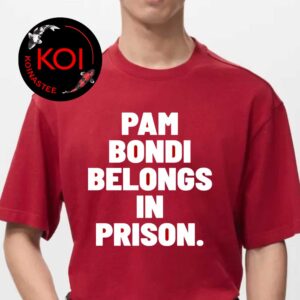 Pam Bondi Belong In Prison Unisex T-Shirt Hoodie Sweatshirt