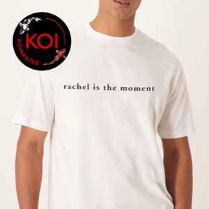 Rachel Is The Moment Rachel Anne Sennott Unisex T-Shirt Hoodie Sweater
