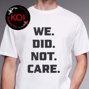 Seattle Seahawks We Did Not Care Unisex T-Shirt