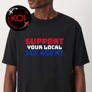 Support Your Local ICE Agent Unsiex T Shirt