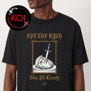 Trump Eat The Rich Slay All Tyrants Unisex T-Shirt Hoodie Long Sleeve