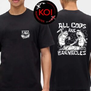 All Cops Are Barnacles Two Sided T-Shirt