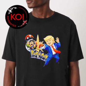 Donald Trump Pokemon Gotta Cathch Em All Unisex T-Shirt