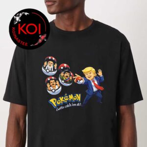 Donald Trump x Pokemon Gotta Cathch Em All Unisex T-Shirt