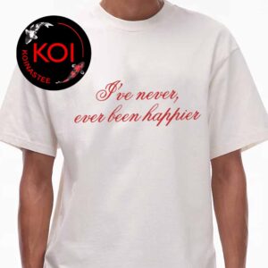 Euphoria I’ve Never Ever Bên Happier Unisex T-Shirt
