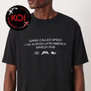 Gang Called Speed Live Across Latin America March 2026 Unisex T-Shirt