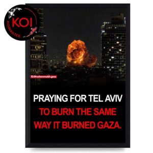 Pray For Tel Aviv To Burn The Same Way It Burned Gaza Poster Canvas