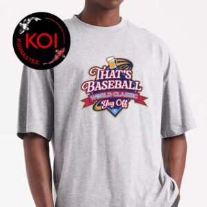 That’s Baseball World Classic Chug Off Unisex T-Shirt