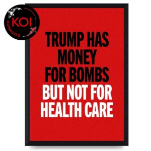 Trump Has Money For Bombs But Not For Health Care Poster Canvas