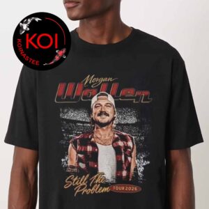 Morgan Wallen 2026 Still The Problem Tour Dates Graphic Unisex T-Shirt