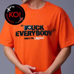 Philadelphia Flyers Fuck Everybody Ignite The Orange Unisex T-Shirt
