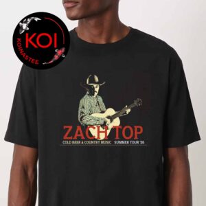 Zach Top 2026 Cold Beer And Country Music Tour Dates Unisex T Shirt